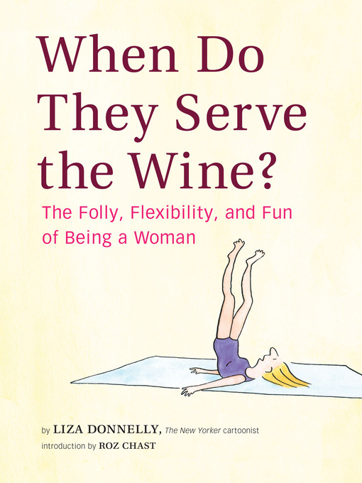 Title details for When Do They Serve the Wine? by Liza Donnelly - Available